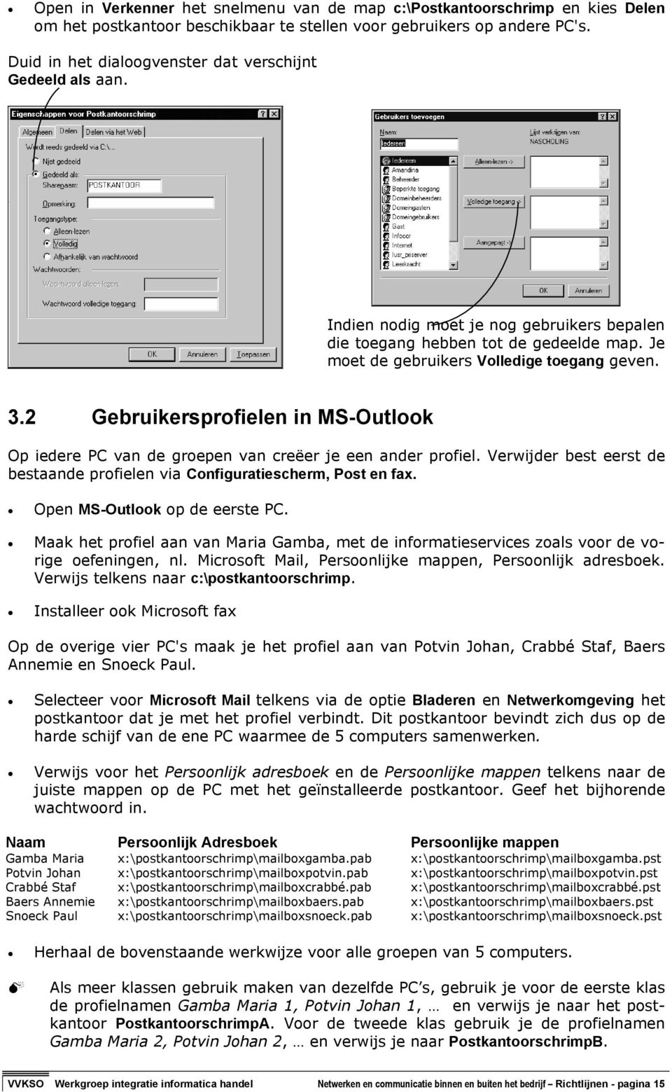 2 Gebruikersprofielen in MS-Outlook Op iedere PC van de groepen van creëer je een ander profiel. Verwijder best eerst de bestaande profielen via Configuratiescherm, Post en fax.