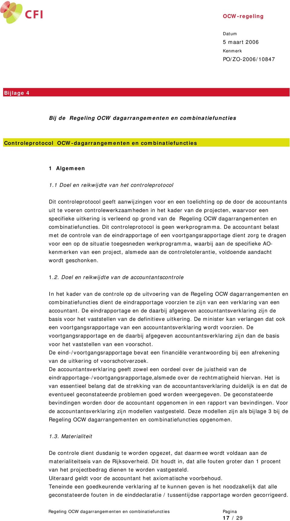 projecten, waarvoor een specifieke uitkering is verleend op grond van de Regeling OCW dagarrangementen en combinatiefuncties. Dit controleprotocol is geen werkprogramma.