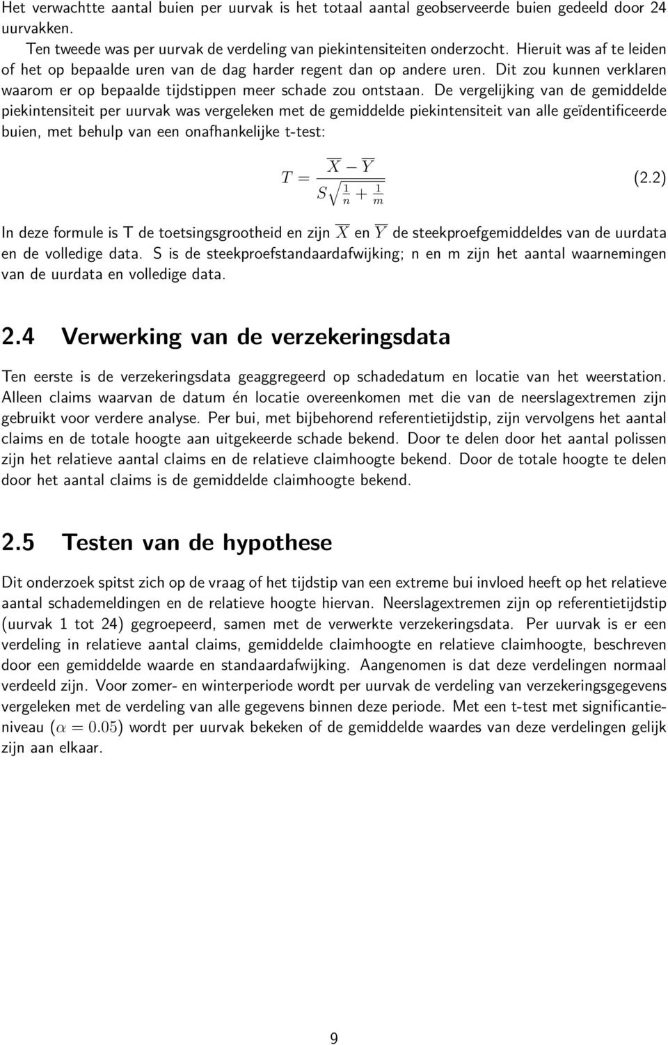 De vergelijking van de gemiddelde piekintensiteit per uurvak was vergeleken met de gemiddelde piekintensiteit van alle geïdentificeerde buien, met behulp van een onafhankelijke t-test: T = X Y S 1 n