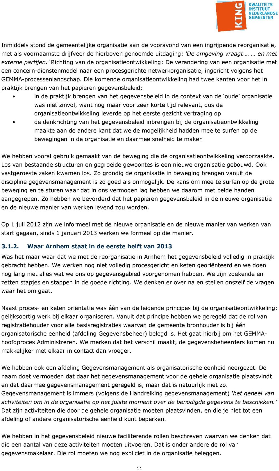 Richting van de organisatieontwikkeling: De verandering van een organisatie met een concern-dienstenmodel naar een procesgerichte netwerkorganisatie, ingericht volgens het GEMMA-processenlandschap.