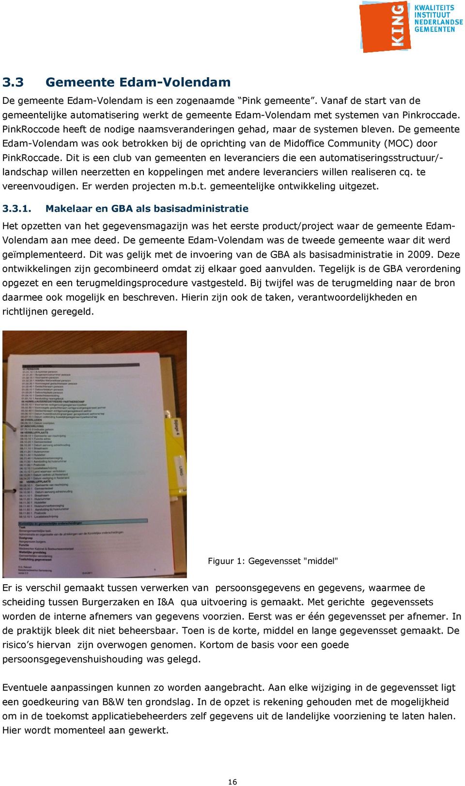 Dit is een club van gemeenten en leveranciers die een automatiseringsstructuur/landschap willen neerzetten en koppelingen met andere leveranciers willen realiseren cq. te vereenvoudigen.