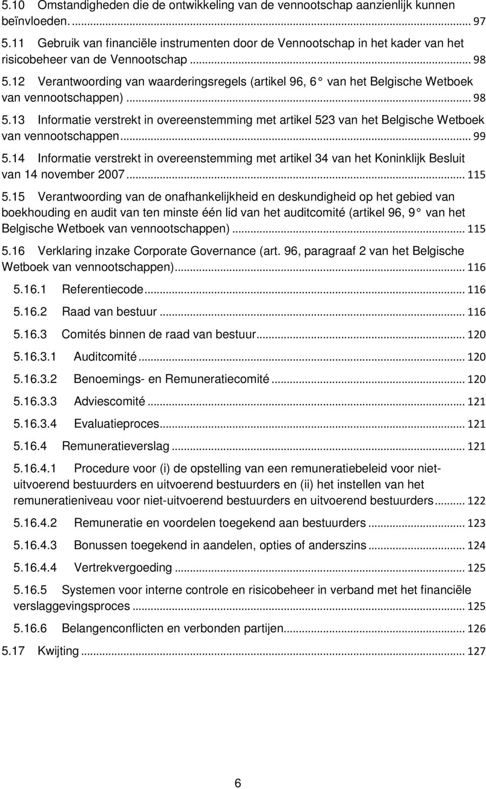 12 Verantwoording van waarderingsregels (artikel 96, 6 van het Belgische Wetboek van vennootschappen)... 98 5.