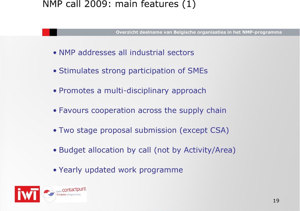 Favours cooperation across the supply chain Two stage proposal submission