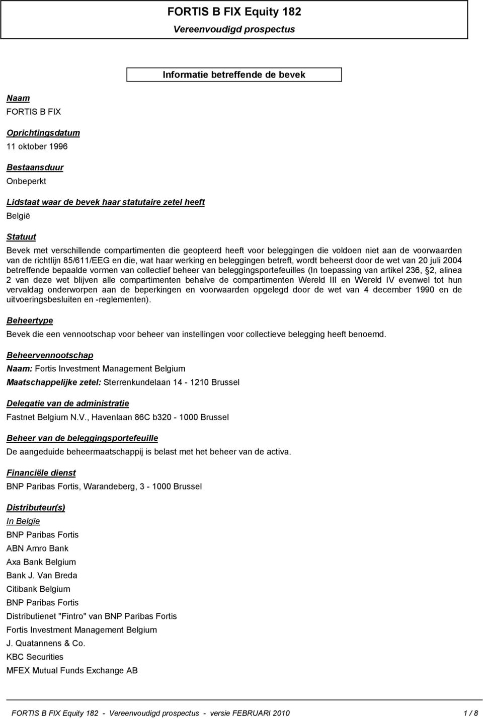 beleggingen betreft, wordt beheerst door de wet van 20 juli 2004 betreffende bepaalde vormen van collectief beheer van beleggingsportefeuilles (In toepassing van artikel 236, 2, alinea 2 van deze wet