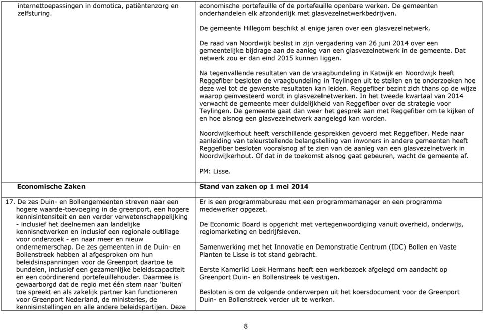 De raad van Noordwijk beslist in zijn vergadering van 26 juni 2014 over een gemeentelijke bijdrage aan de aanleg van een glasvezelnetwerk in de gemeente.