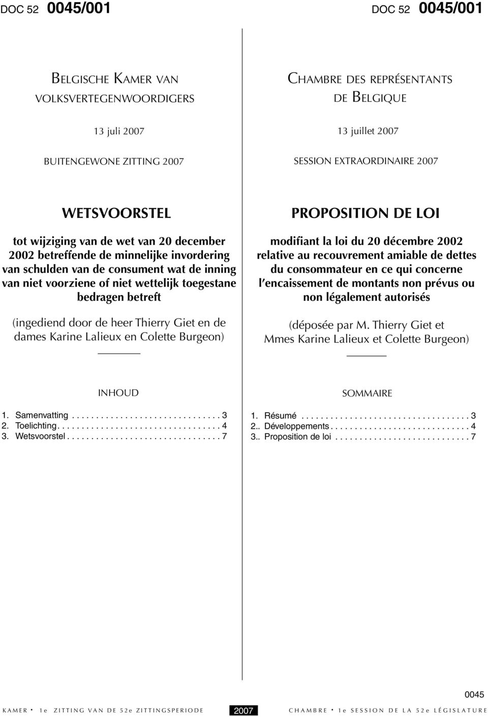 Thierry Giet en de dames Karine Lalieux en Colette Burgeon) PROPOSITION DE LOI modifiant la loi du 20 décembre 2002 relative au recouvrement amiable de dettes du consommateur en ce qui concerne l