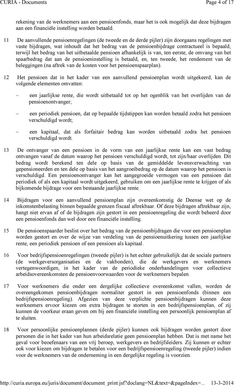 het bedrag van het uitbetaalde pensioen afhankelijk is van, ten eerste, de omvang van het spaarbedrag dat aan de pensioeninstelling is betaald, en, ten tweede, het rendement van de beleggingen (na