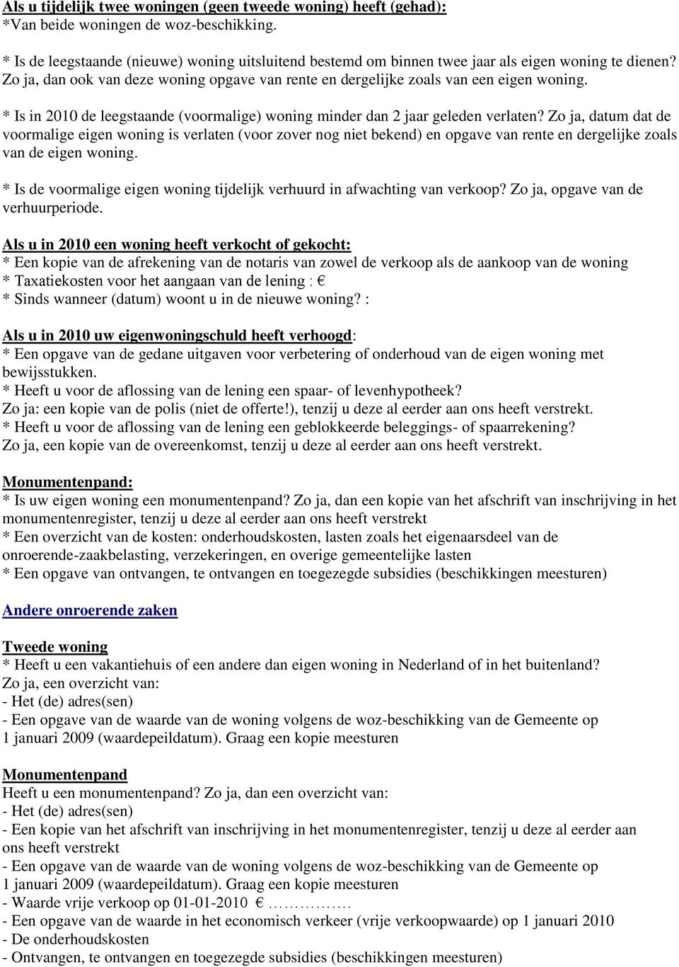 * Is in 2010 de leegstaande (voormalige) woning minder dan 2 jaar geleden verlaten?