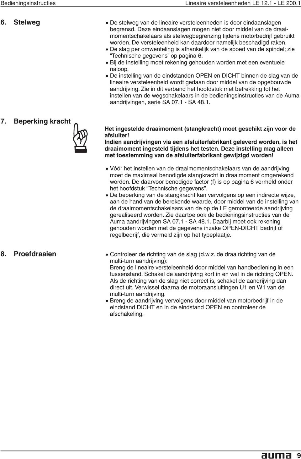 De slag per omwenteling is afhankelijk van de spoed van de spindel; zie Technische gegevens op pagina 6. Bij de instelling moet rekening gehouden worden met een eventuele naloop.