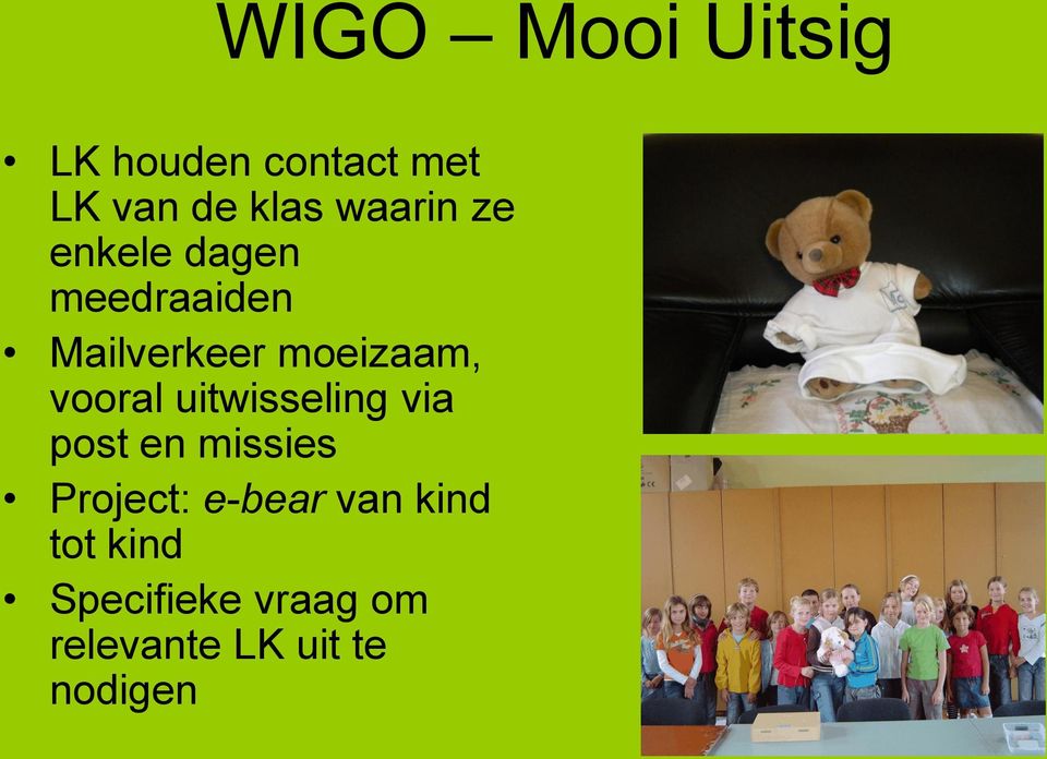 vooral uitwisseling via post en missies Project: e-bear