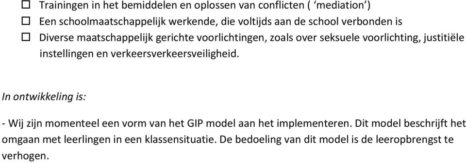 en verkeersverkeersveiligheid. In ontwikkeling is: - Wij zijn momenteel een vorm van het GIP model aan het implementeren.