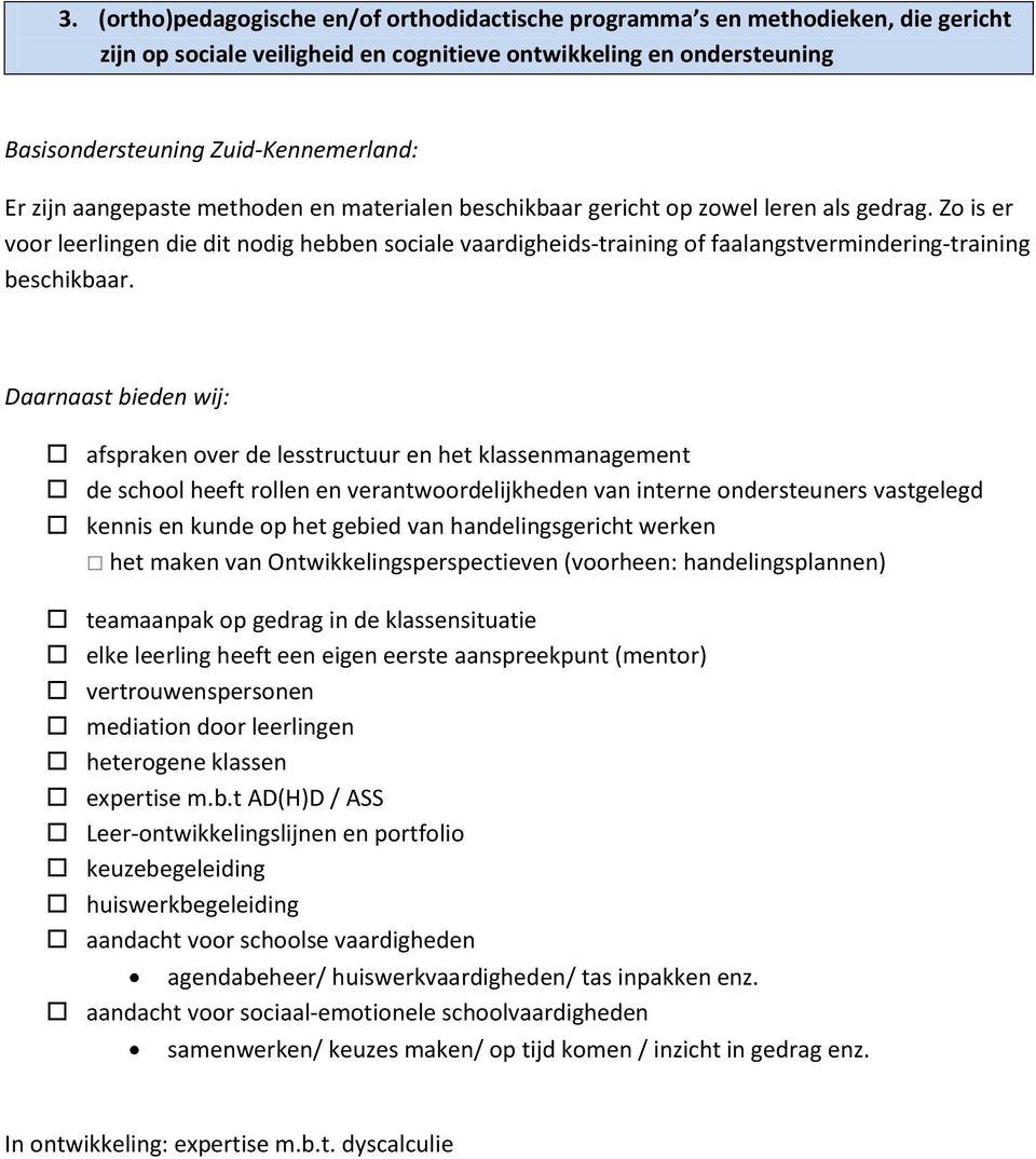 afspraken over de lesstructuur en het klassenmanagement de school heeft rollen en verantwoordelijkheden van interne ondersteuners vastgelegd kennis en kunde op het gebied van handelingsgericht werken