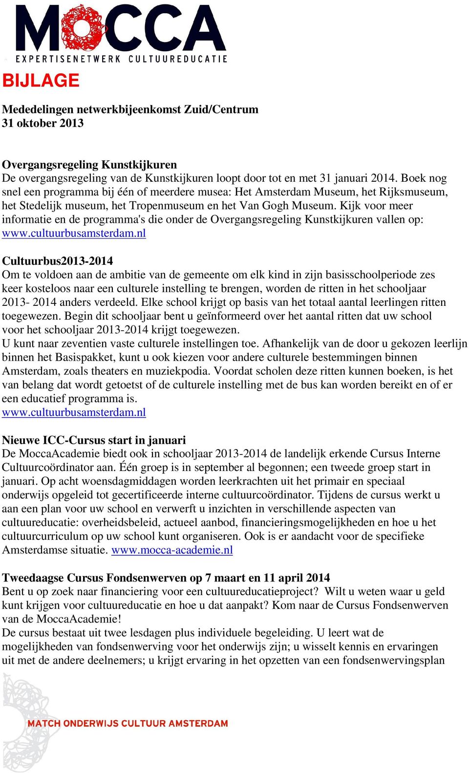Kijk voor meer informatie en de programma's die onder de Overgangsregeling Kunstkijkuren vallen op: www.cultuurbusamsterdam.