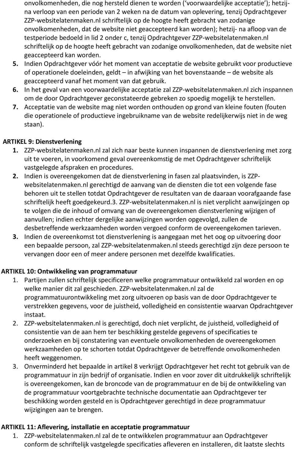 Opdrachtgever ZZP-websitelatenmaken.nl schriftelijk op de hoogte heeft gebracht van zodanige onvolkomenheden, dat de website niet geaccepteerd kan worden. 5.