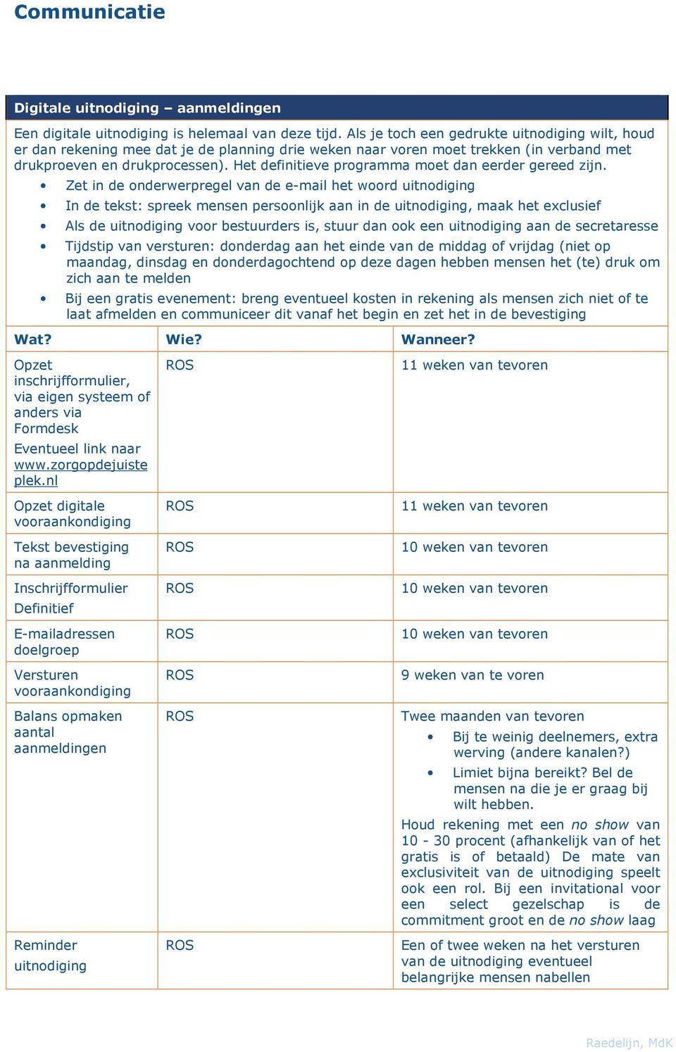 Het definitieve programma moet dan eerder gereed zijn.