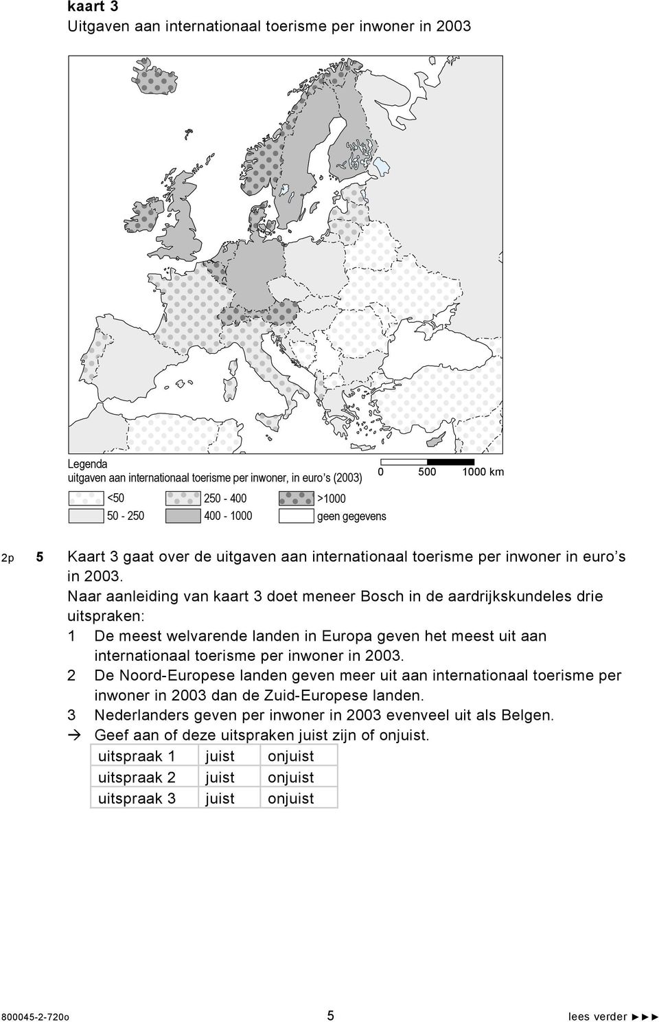 Naar aanleiding van kaart 3 doet meneer Bosch in de aardrijkskundeles drie uitspraken: 1 De meest welvarende landen in Europa geven het meest uit aan internationaal toerisme per inwoner in 2003.