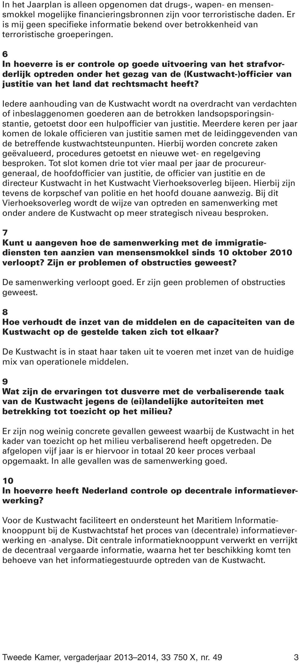 6 In hoeverre is er controle op goede uitvoering van het strafvorderlijk optreden onder het gezag van de (Kustwacht-)officier van justitie van het land dat rechtsmacht heeft?