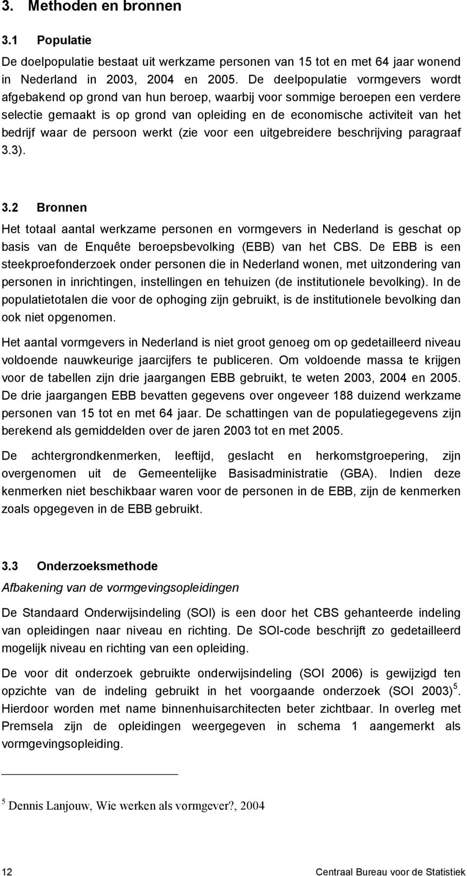 waar de persoon werkt (zie voor een uitgebreidere beschrijving paragraaf 3.