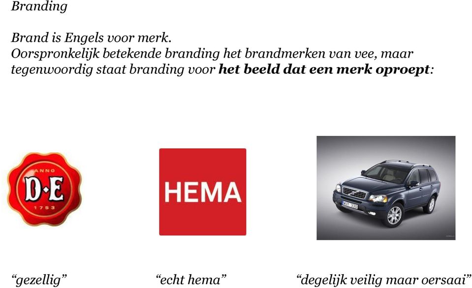 van vee, maar tegenwoordig staat branding voor het