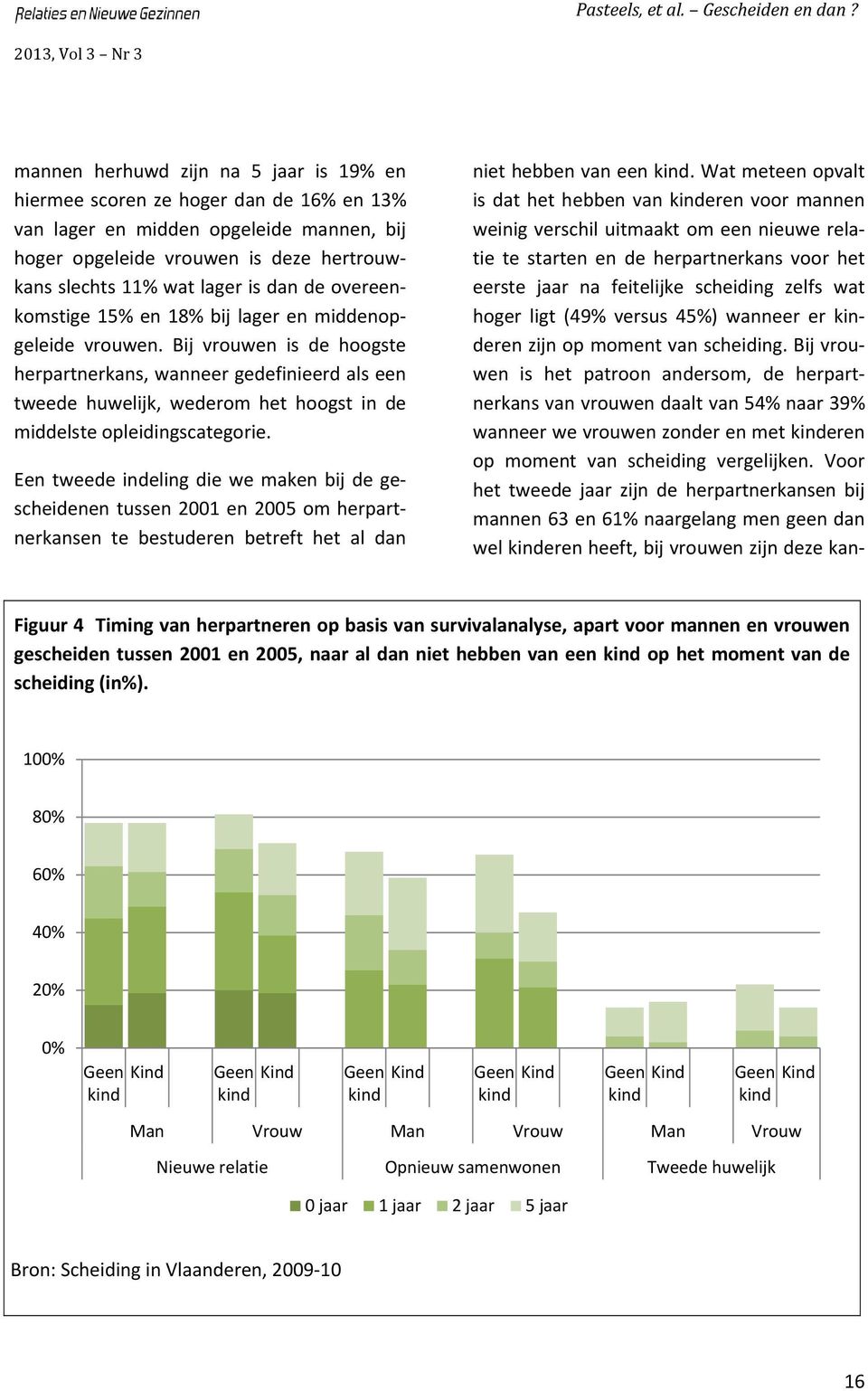 Bij vrouwen is de hoogste herpartnerkans, wanneer gedefinieerd als een tweede huwelijk, wederom het hoogst in de middelste opleidingscategorie.