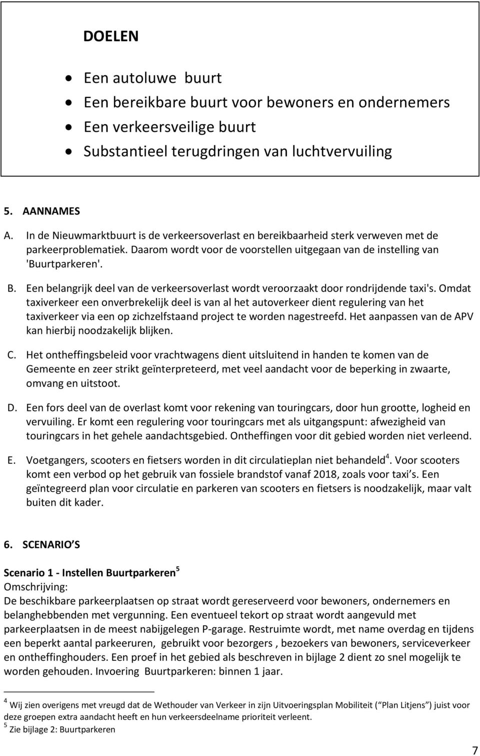 Een belangrijk deel van de verkeersoverlast wordt veroorzaakt door rondrijdende taxi's.