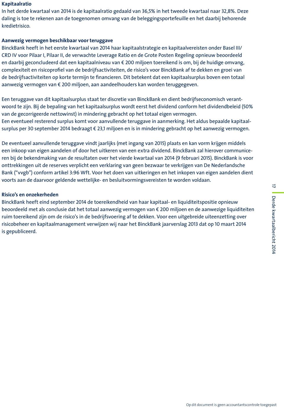 Aanwezig vermogen beschikbaar voor teruggave BinckBank heeft in het eerste kwartaal van 2014 haar kapitaalstrategie en kapitaalvereisten onder Basel III/ CRD IV voor Pilaar I, Pilaar II, de verwachte