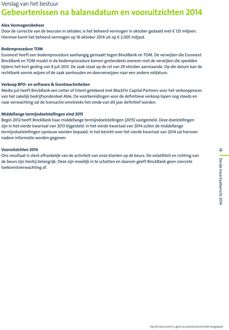 De verwijten die Euronext BinckBank en TOM maakt in de bodemprocedure komen grotendeels overeen met de verwijten die speelden tijdens het kort geding van 8 juli 2013.