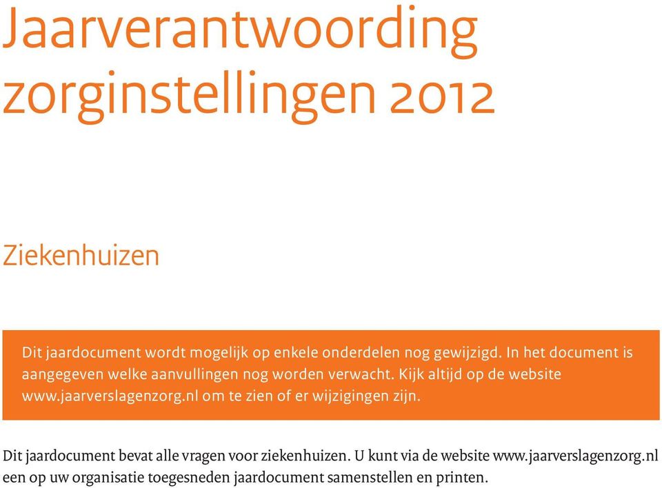 jaarverslagenzorg.nl om te zien of er wijzigingen zijn. Dit jaardocument bevat alle vragen voor ziekenhuizen.