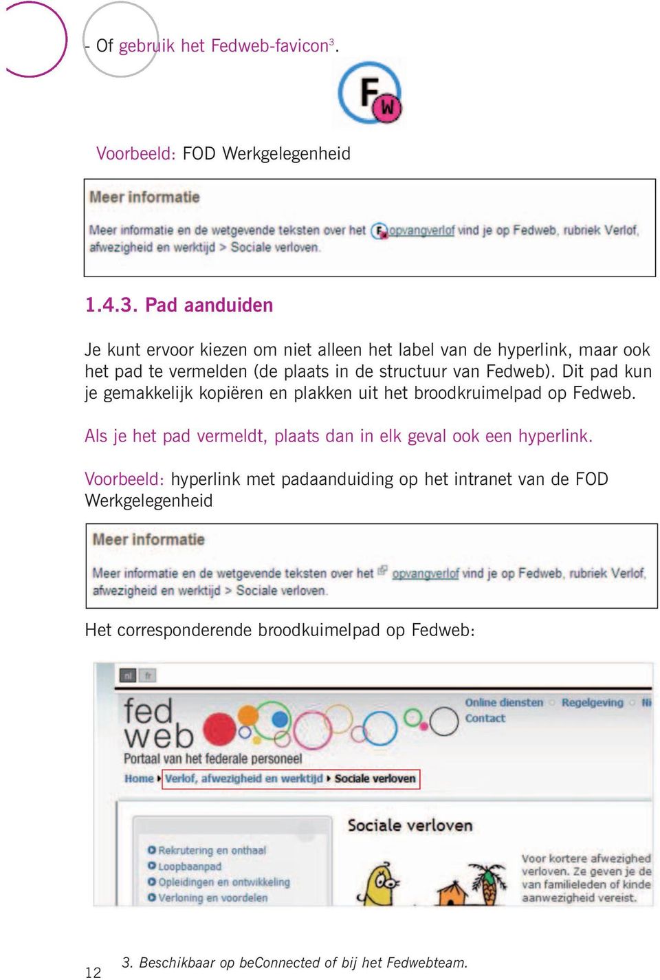 Pad aanduiden Je kunt ervoor kiezen om niet alleen het label van de hyperlink, maar ook het pad te vermelden (de plaats in de structuur