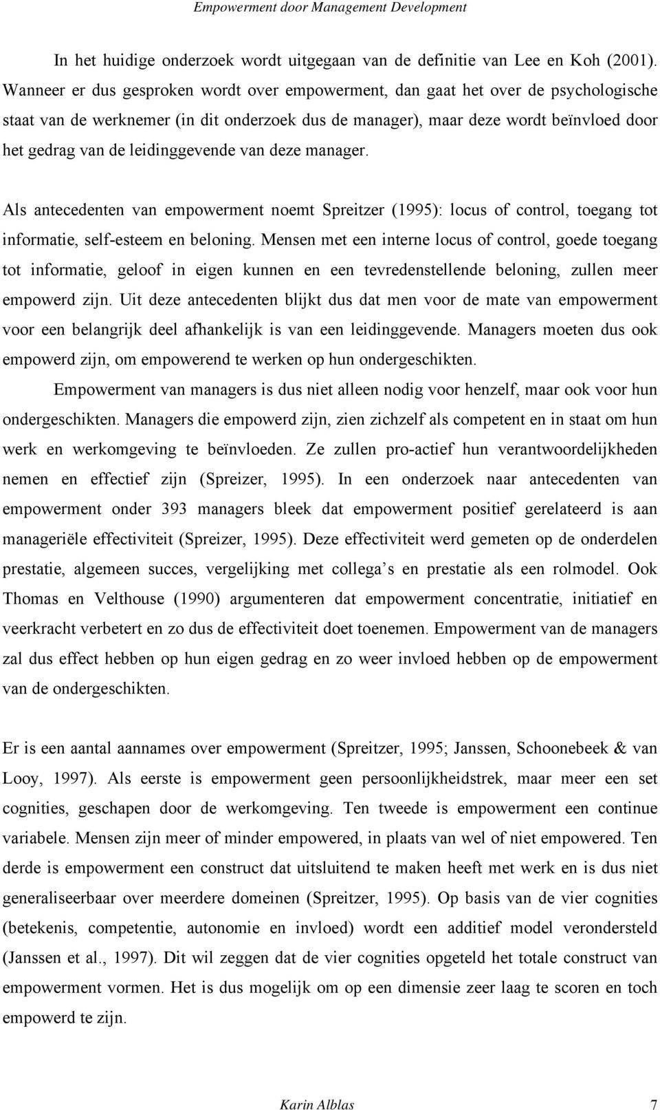 leidinggevende van deze manager. Als antecedenten van empowerment noemt Spreitzer (1995): locus of control, toegang tot informatie, self-esteem en beloning.