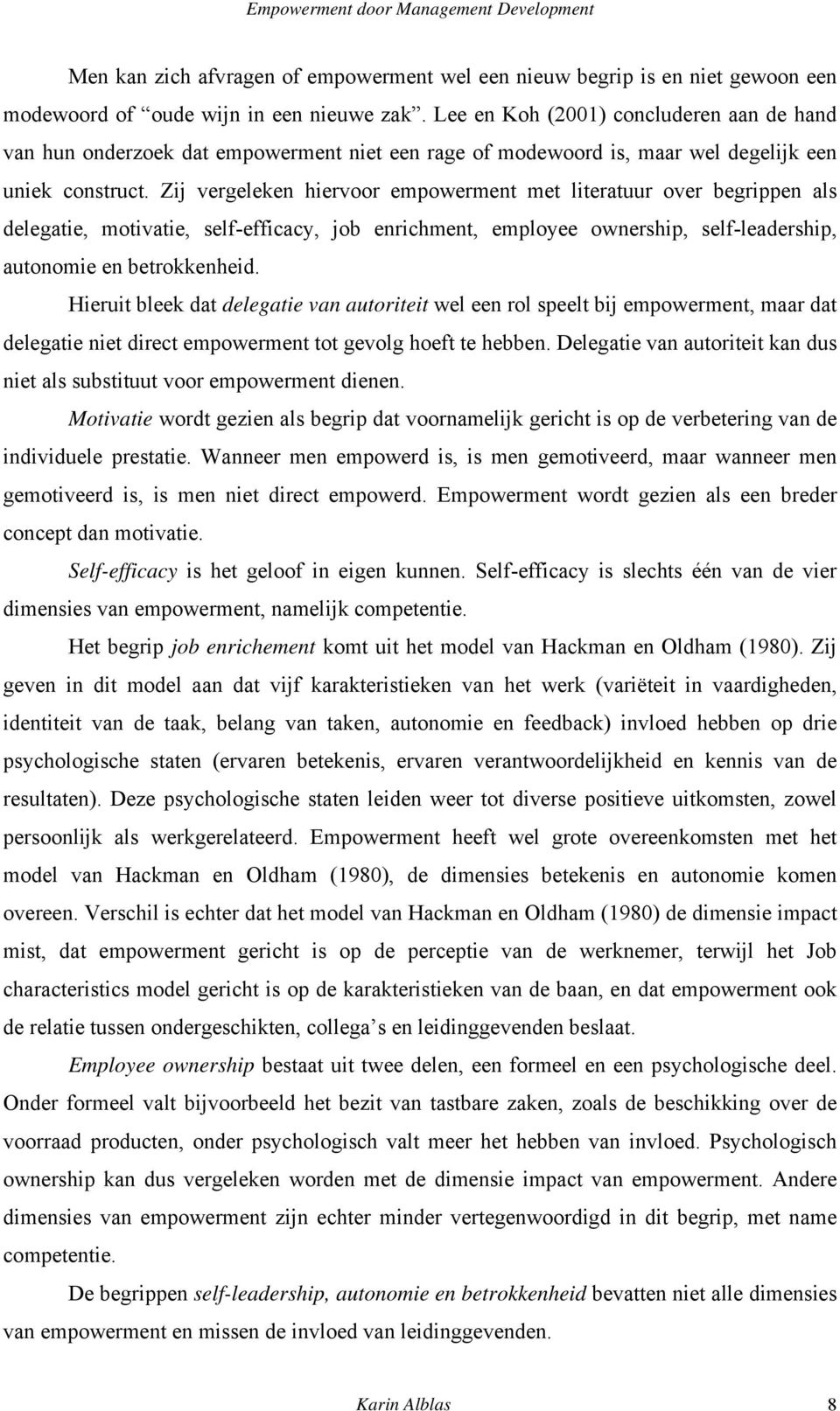 Zij vergeleken hiervoor empowerment met literatuur over begrippen als delegatie, motivatie, self-efficacy, job enrichment, employee ownership, self-leadership, autonomie en betrokkenheid.