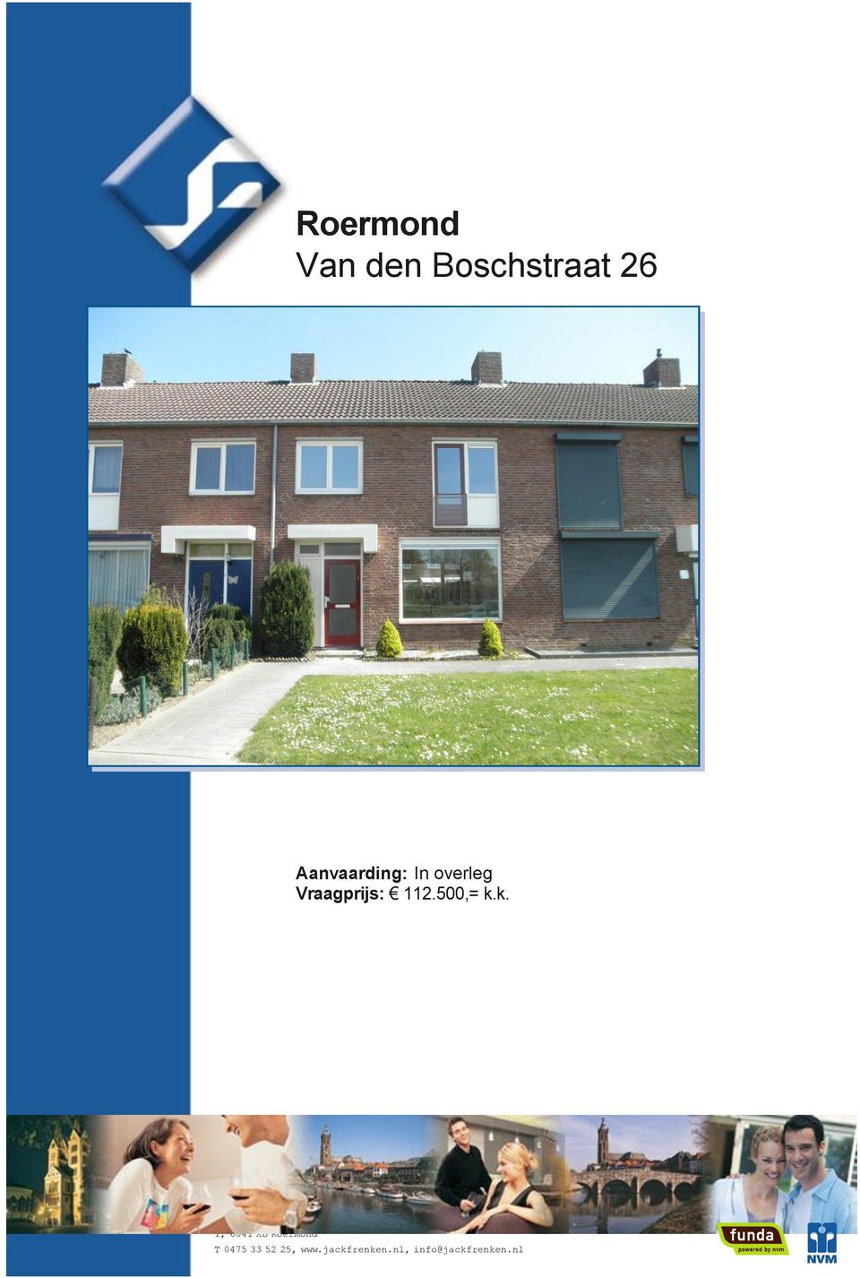 Reinaldstraat 1, 6041 XB Roermond T 0475 33 52 25, www.jackfrenken.