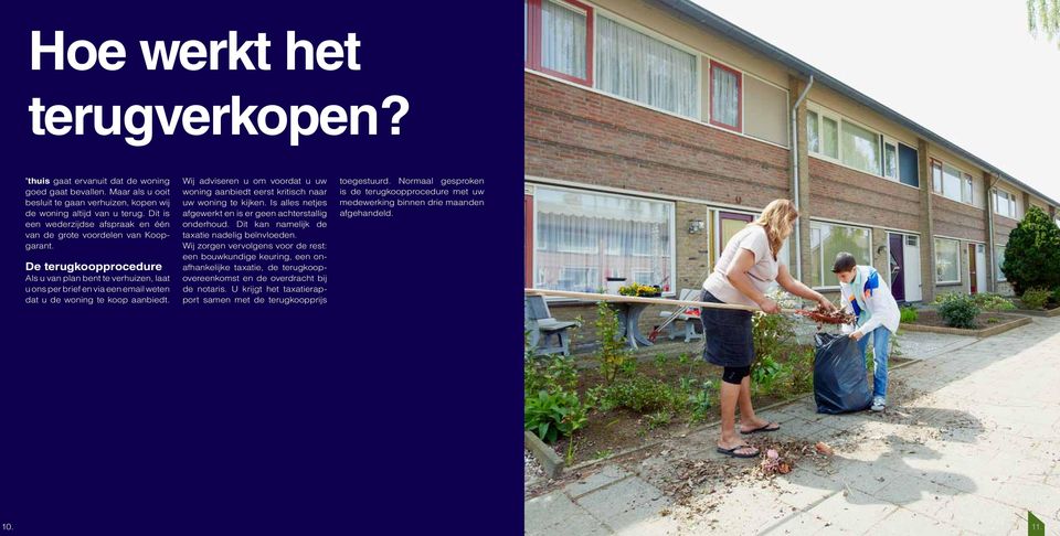 De terugkoopprocedure Als u van plan bent te verhuizen, laat u ons per brief en via een email weten dat u de woning te koop aanbiedt.