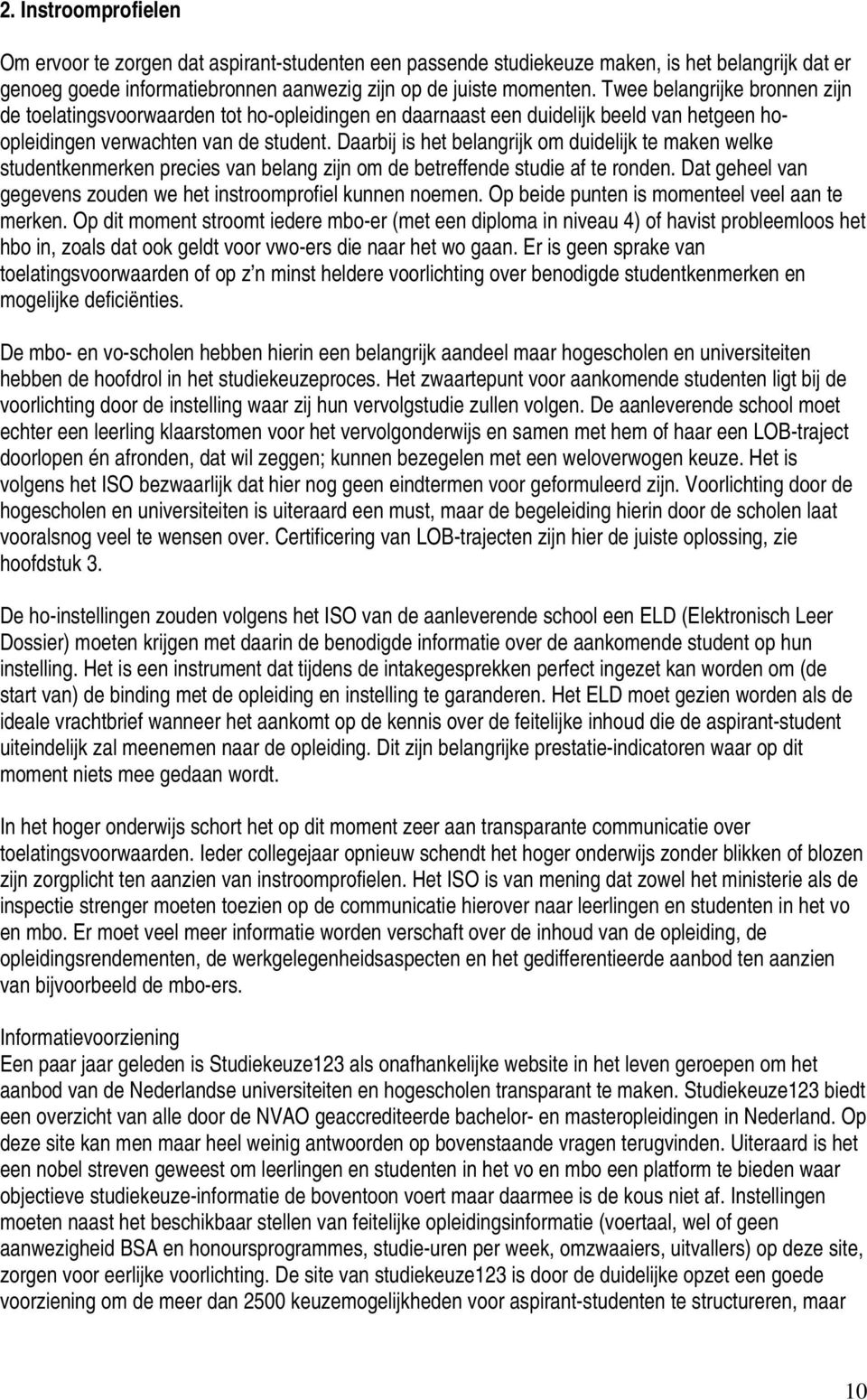 Daarbij is het belangrijk om duidelijk te maken welke studentkenmerken precies van belang zijn om de betreffende studie af te ronden.