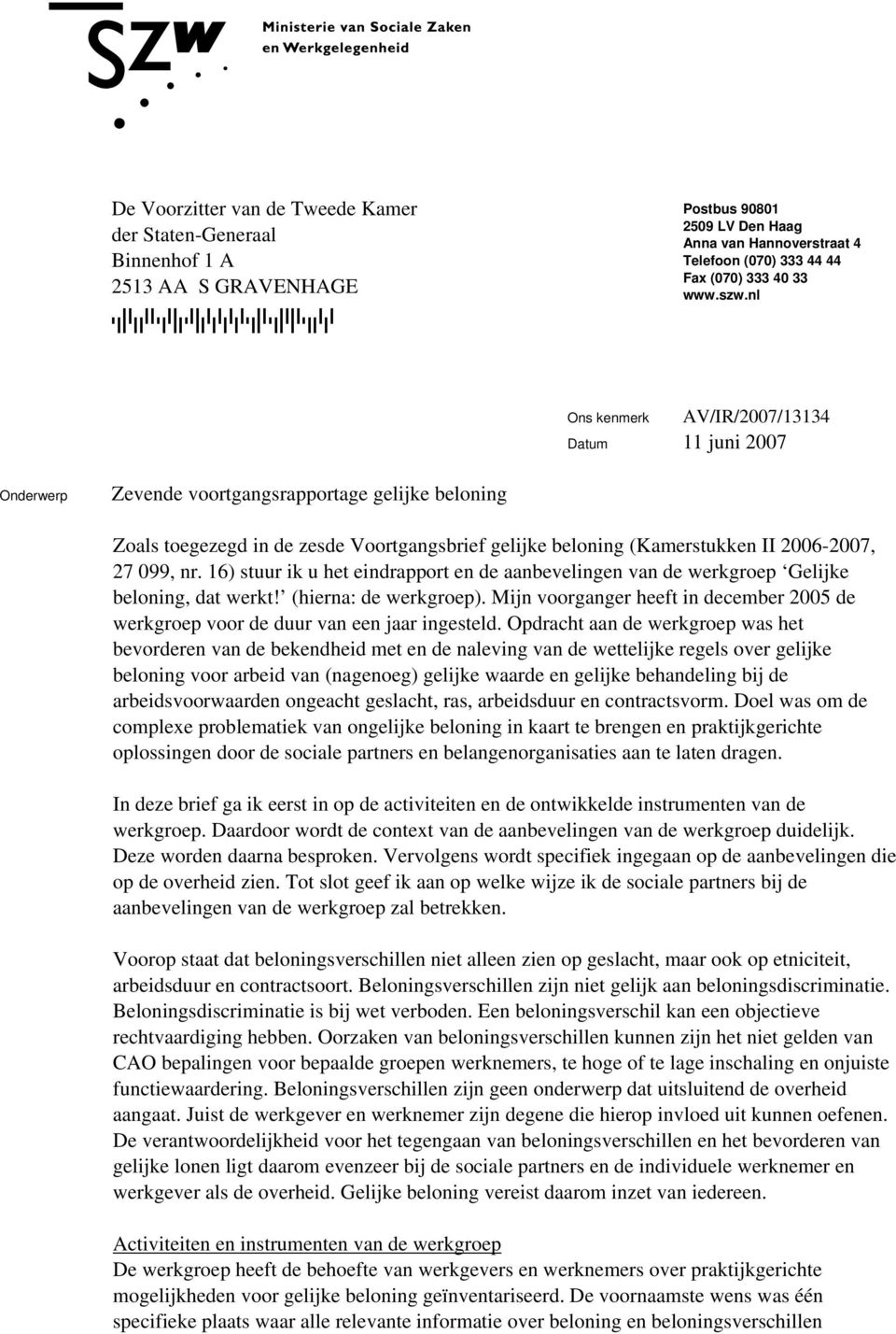 nl Ons kenmerk Datum 11 juni 2007 Onderwerp Zevende voortgangsrapportage gelijke beloning Zoals toegezegd in de zesde Voortgangsbrief gelijke beloning (Kamerstukken II 2006-2007, 27 099, nr.