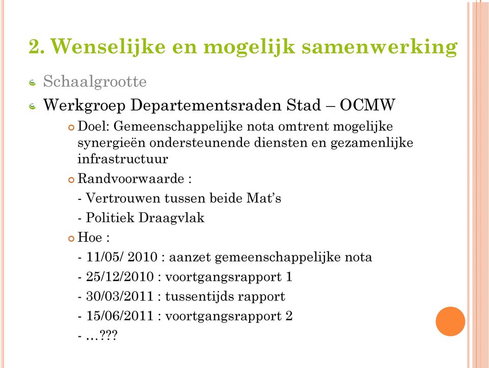 Randvoorwaarde : - Vertrouwen tussen beide Mat s - Politiek Draagvlak Hoe : - 11/05/ 2010 : aanzet