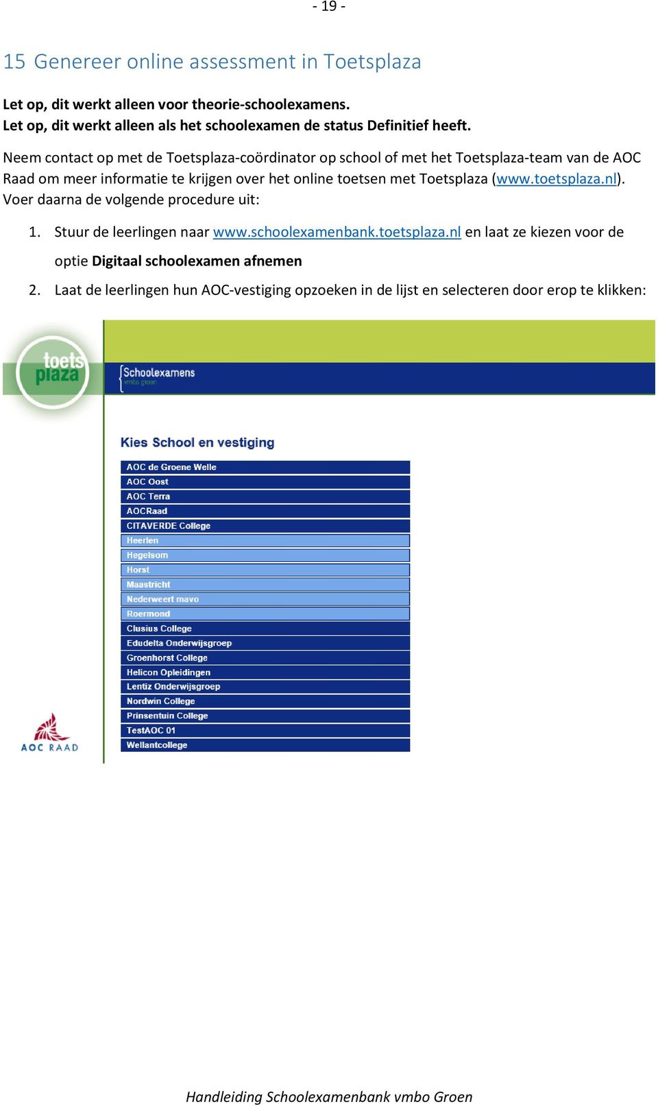 Neem contact op met de Toetsplaza-coördinator op school of met het Toetsplaza-team van de AOC Raad om meer informatie te krijgen over het online toetsen met