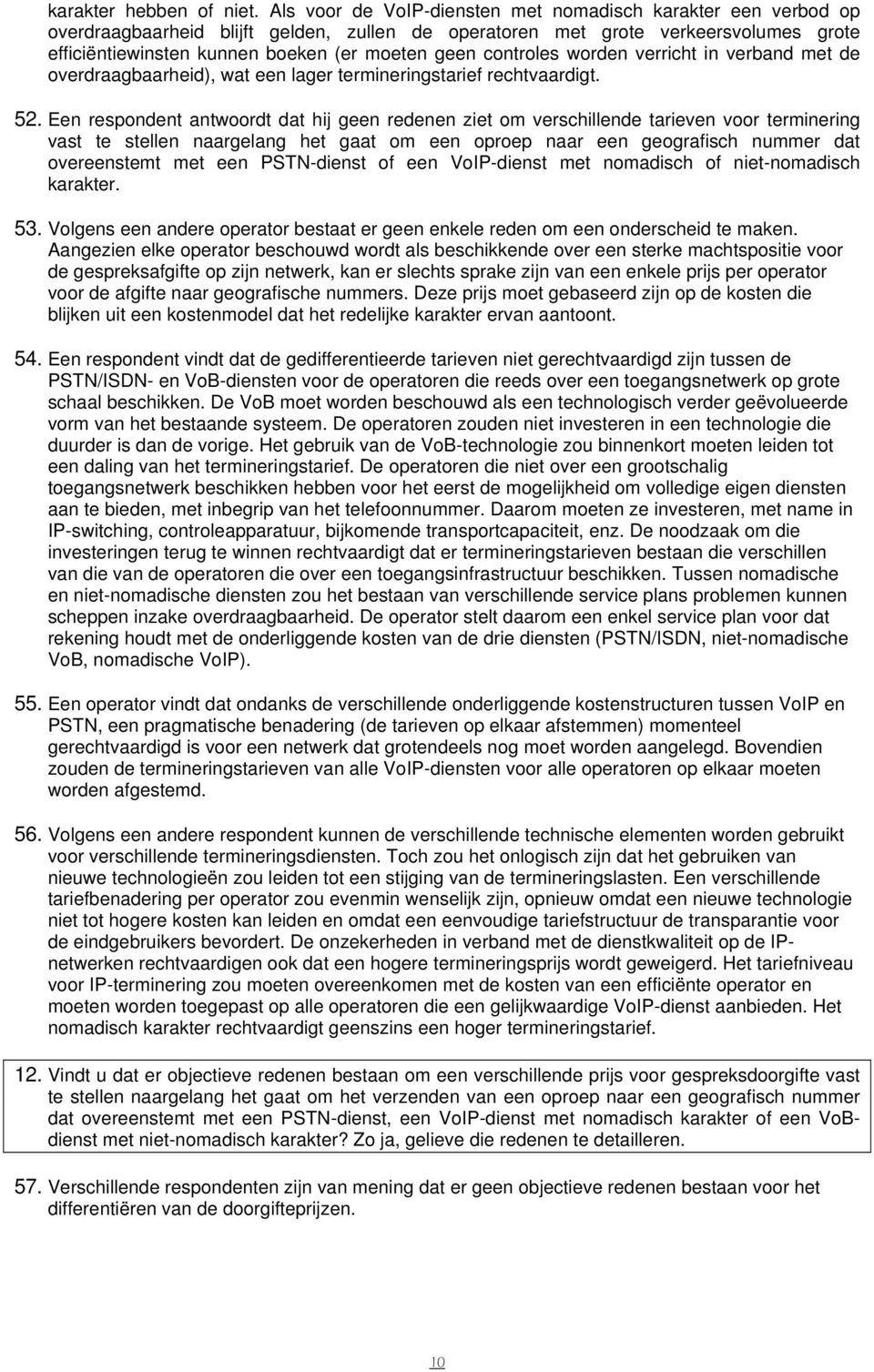 controles worden verricht in verband met de overdraagbaarheid), wat een lager termineringstarief rechtvaardigt. 52.