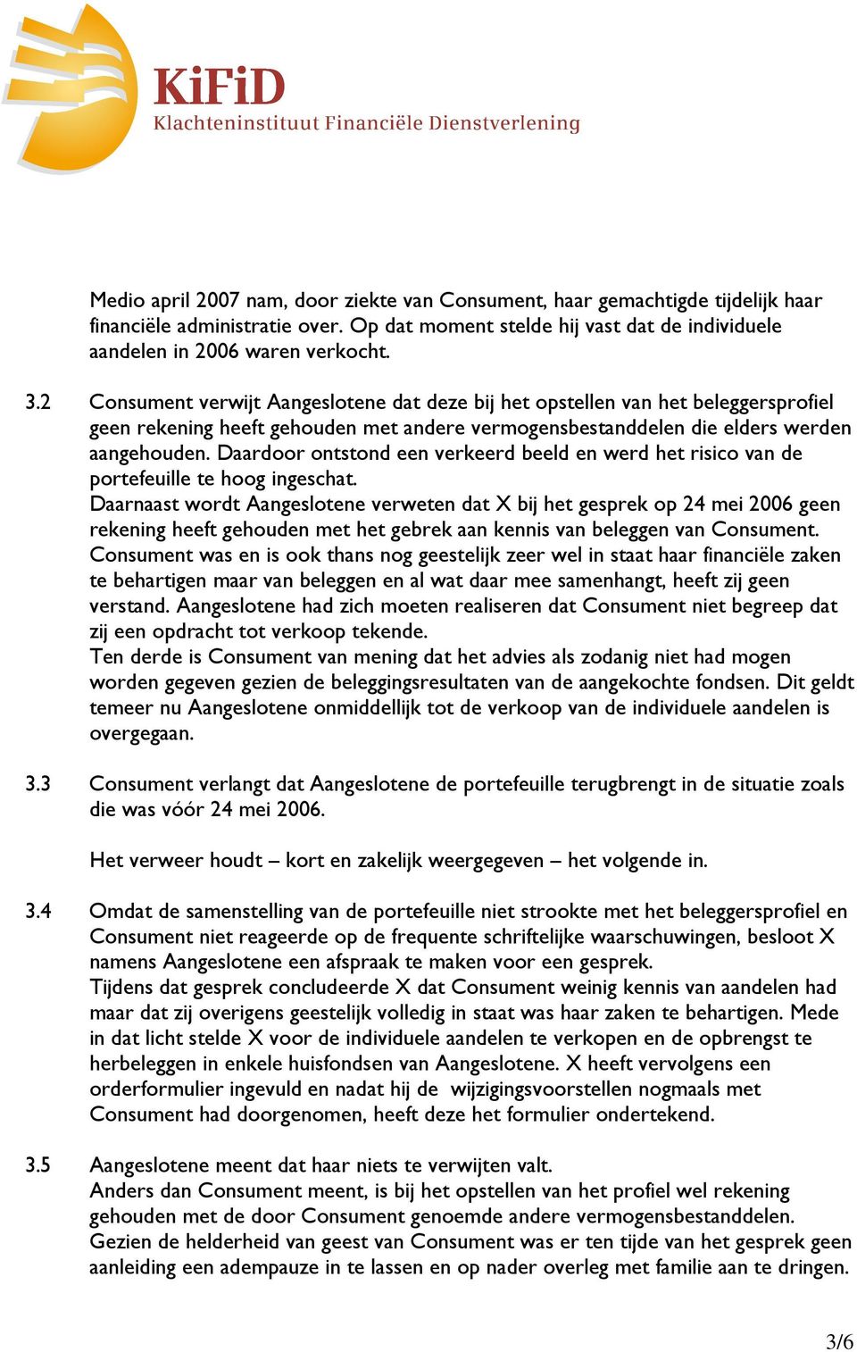 Daardoor ontstond een verkeerd beeld en werd het risico van de portefeuille te hoog ingeschat.