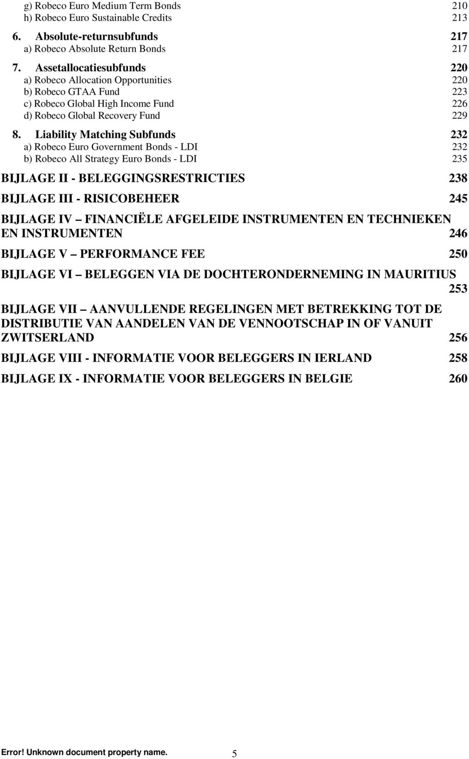 Liability Matching Subfunds 232 a) Robeco Euro Government Bonds - LDI 232 b) Robeco All Strategy Euro Bonds - LDI 235 BIJLAGE II - BELEGGINGSRESTRICTIES 238 BIJLAGE III - RISICOBEHEER 245 BIJLAGE IV