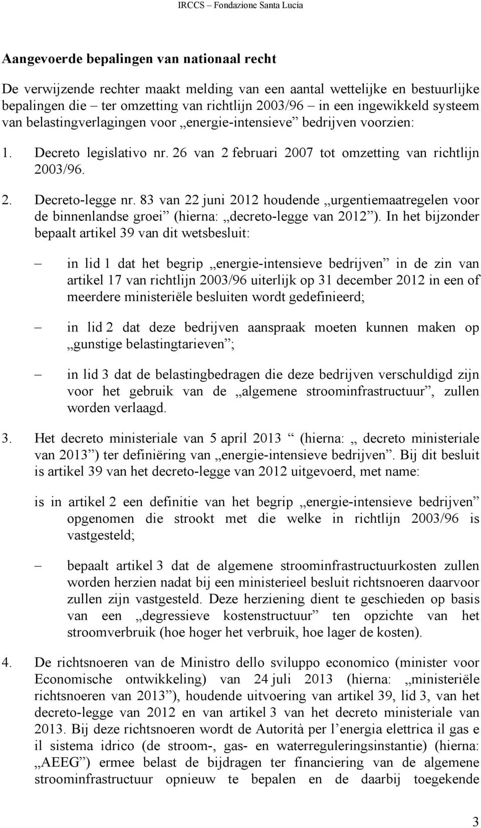 83 van 22 juni 2012 houdende urgentiemaatregelen voor de binnenlandse groei (hierna: decreto-legge van 2012 ).