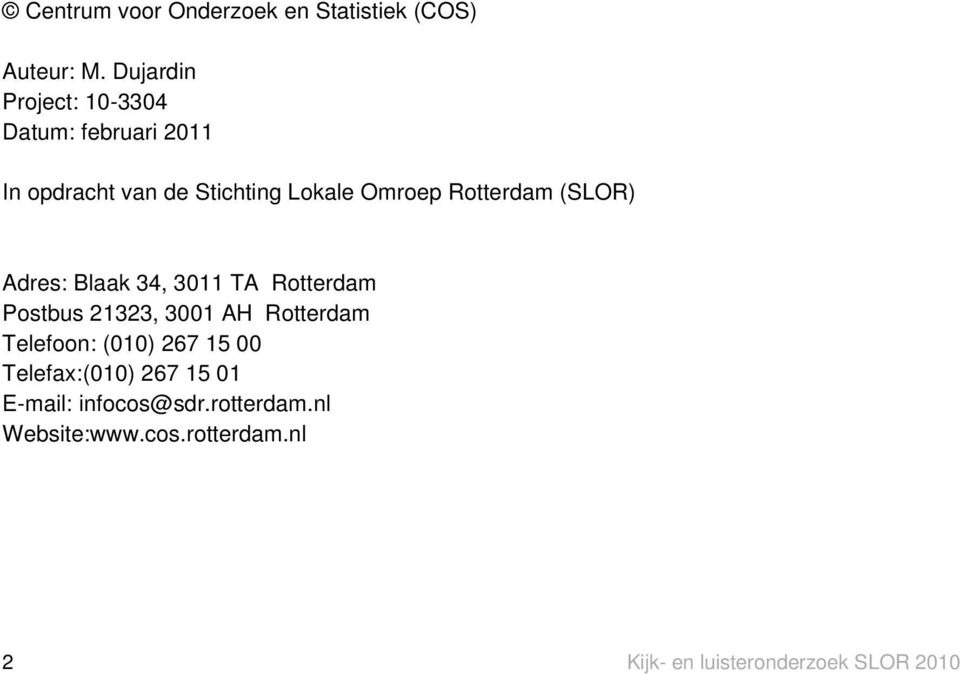 Rotterdam (SLOR) Adres: Blaak 34, 3011 TA Rotterdam Postbus 21323, 3001 AH Rotterdam Telefoon: