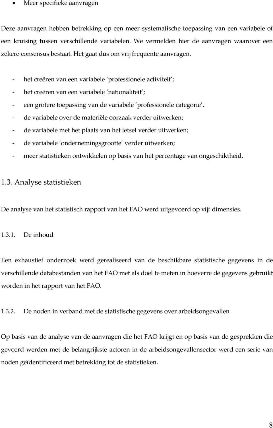 het creëren van een variabele professionele activiteit ; het creëren van een variabele nationaliteit ; een grotere toepassing van de variabele professionele categorie.