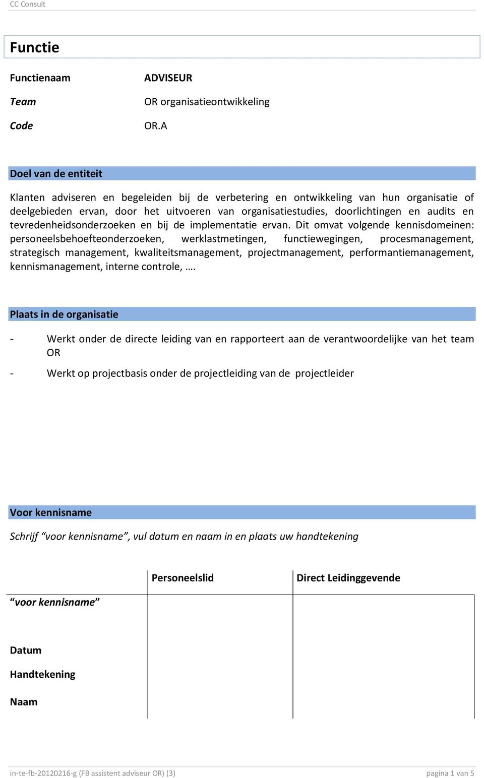 audits en tevredenheidsonderzoeken en bij de implementatie ervan.