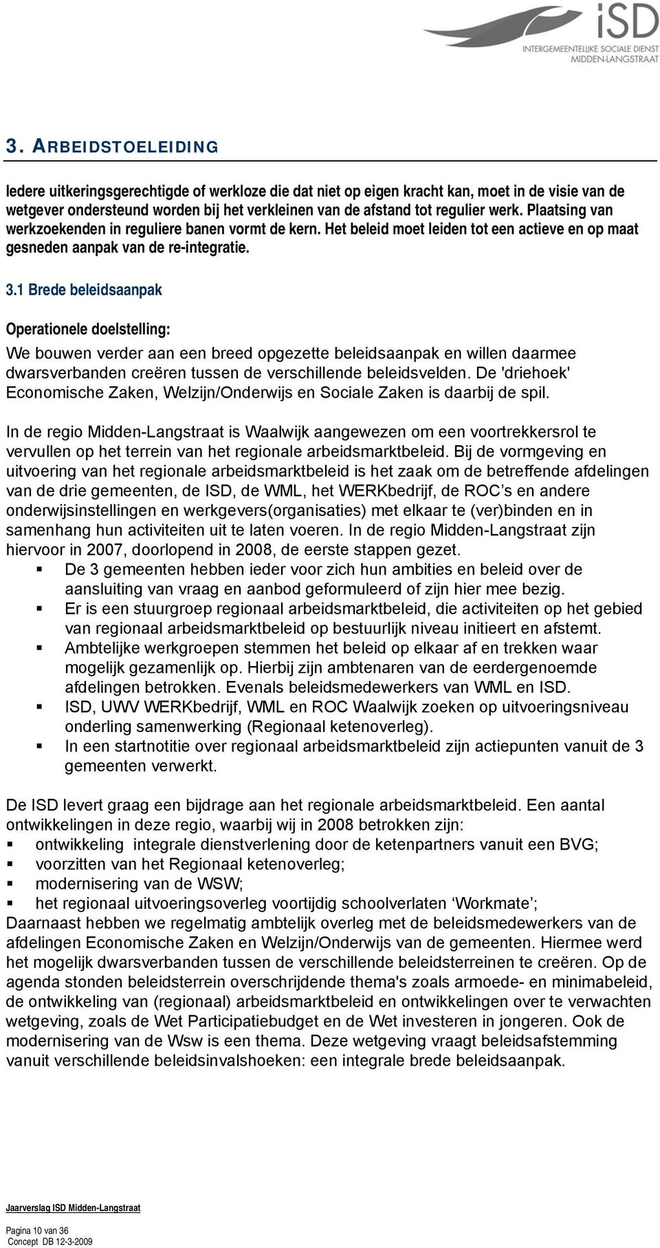 1 Brede beleidsaanpak Operationele doelstelling: We bouwen verder aan een breed opgezette beleidsaanpak en willen daarmee dwarsverbanden creëren tussen de verschillende beleidsvelden.