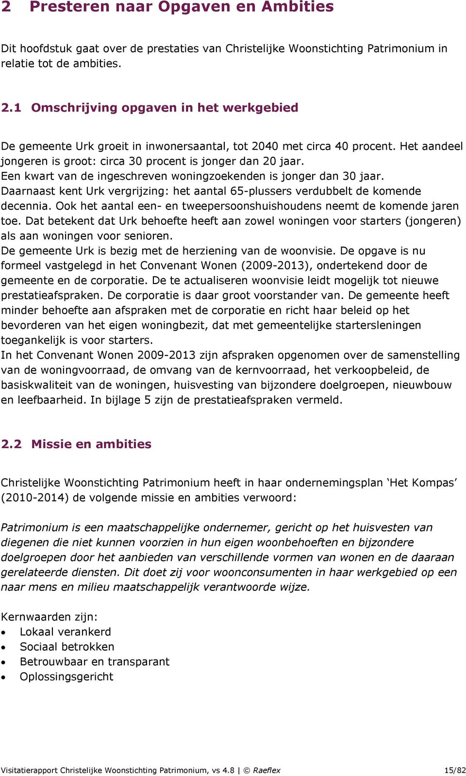 Een kwart van de ingeschreven woningzoekenden is jonger dan 30 jaar. Daarnaast kent Urk vergrijzing: het aantal 65-plussers verdubbelt de komende decennia.