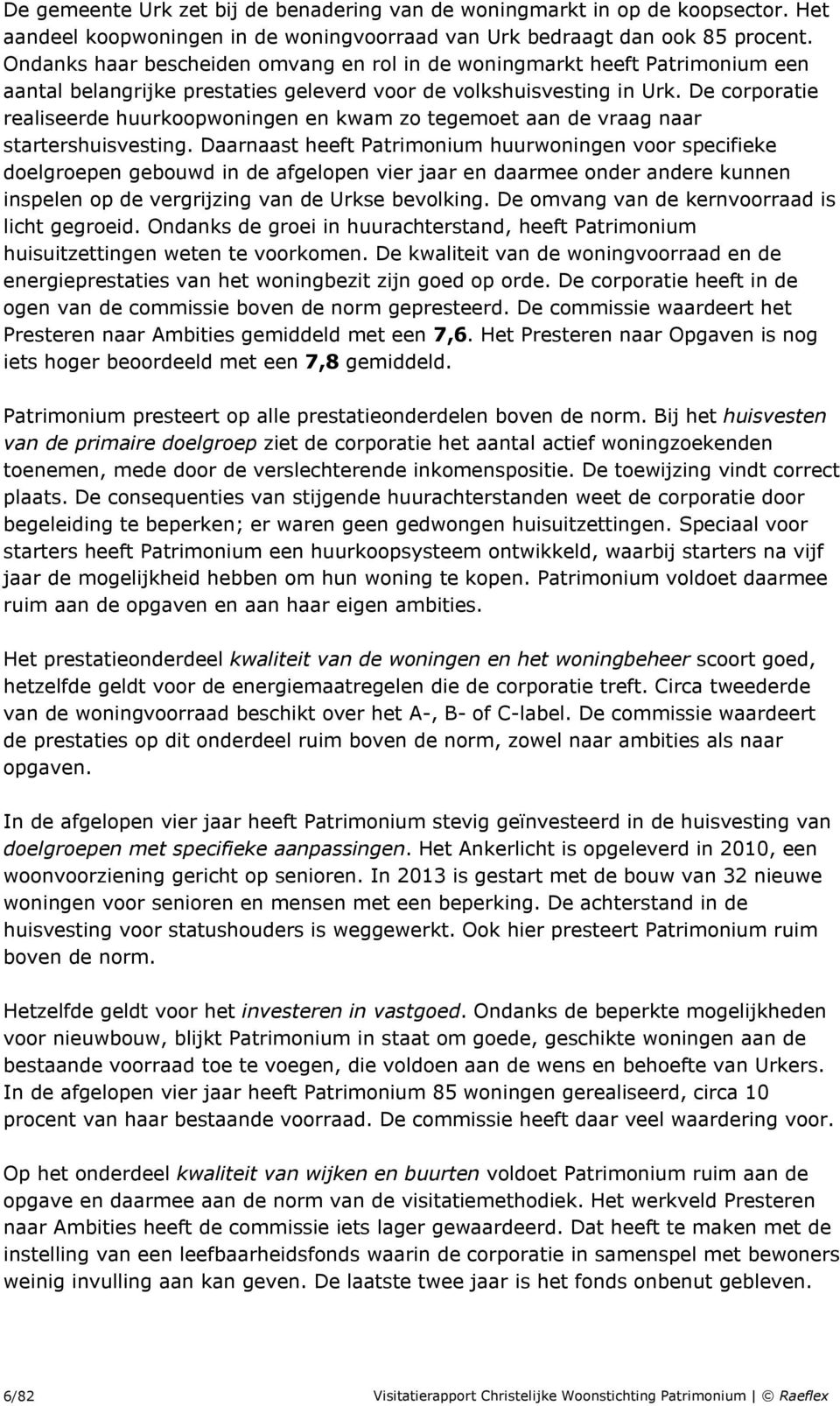 De corporatie realiseerde huurkoopwoningen en kwam zo tegemoet aan de vraag naar startershuisvesting.