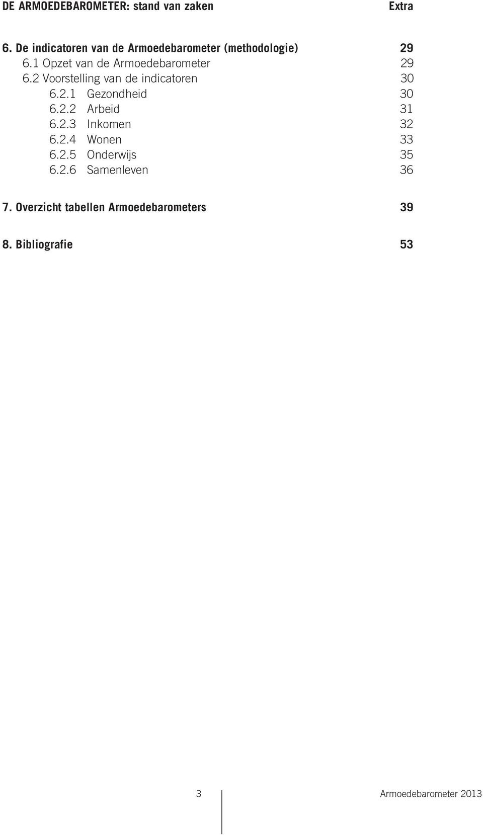 1 Opzet van de Armoedebarometer 29 6.2 Voorstelling van de indicatoren 30 6.2.1 Gezondheid 30 6.