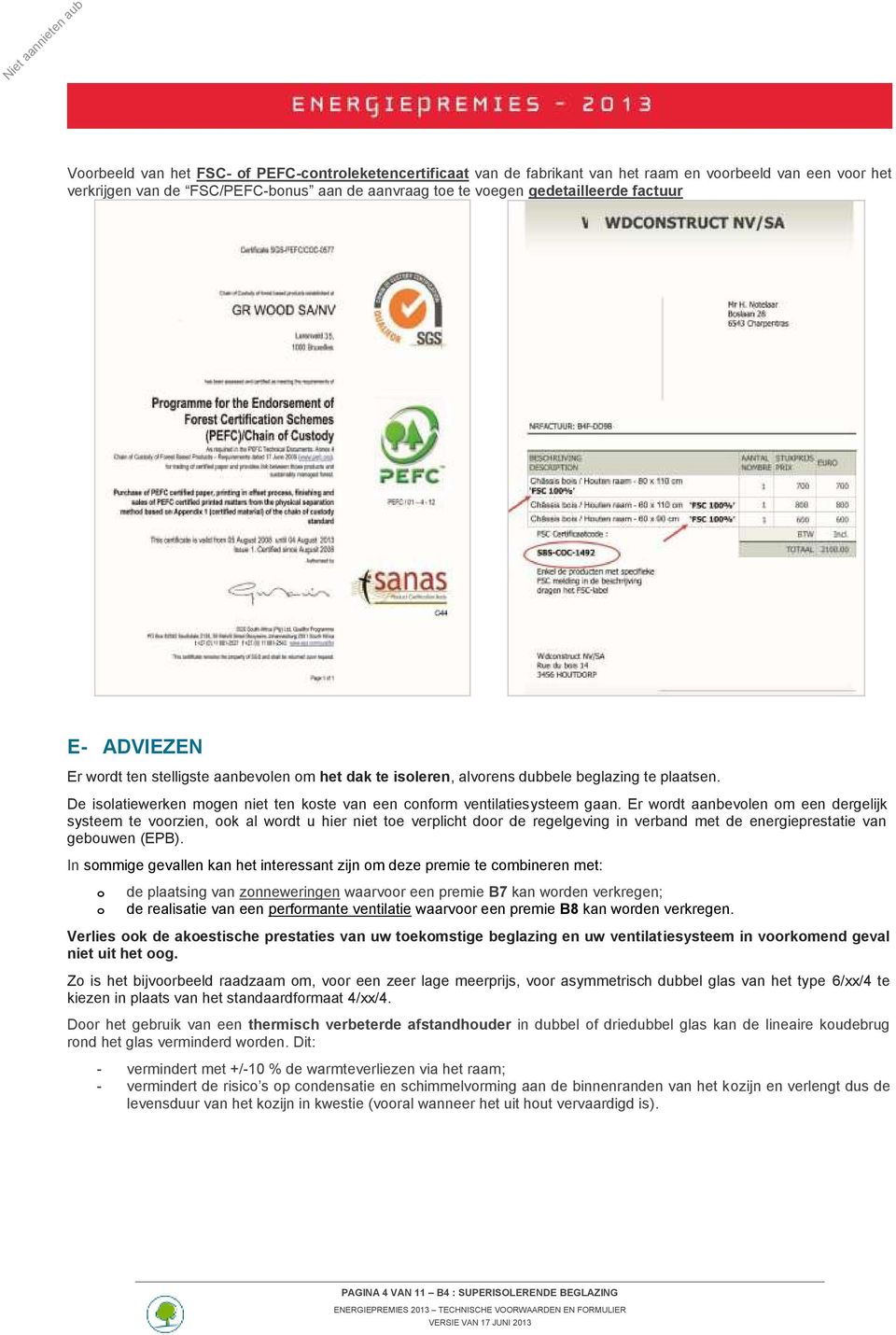 Er wrdt aanbevlen m een dergelijk systeem te vrzien, k al wrdt u hier niet te verplicht dr de regelgeving in verband met de energieprestatie van gebuwen (EPB).