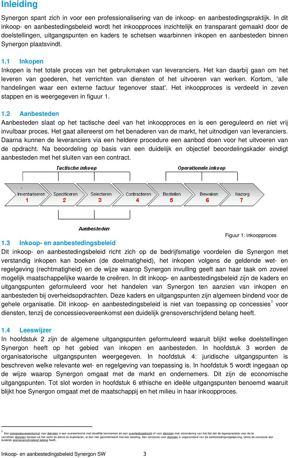 Synergon plaatsvindt. 1.1 Inkopen Inkopen is het totale proces van het gebruikmaken van leveranciers.